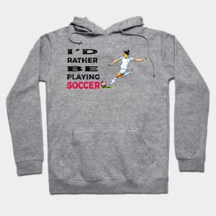 I'd rather be playing soccer Hoodie